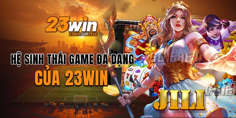 Hệ sinh thái game đa dạng của 23WIN