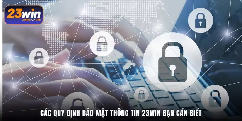 Các quy định bảo mật thông tin 23Win bạn cần biết