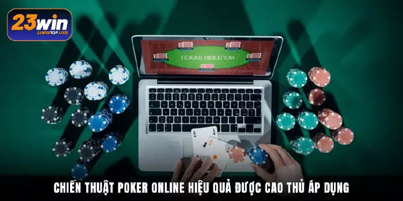 Chiến thuật Poker online hiệu quả được cao thủ áp dụng