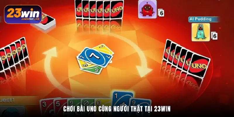Chơi bài UNO cùng người thật tại 23Win