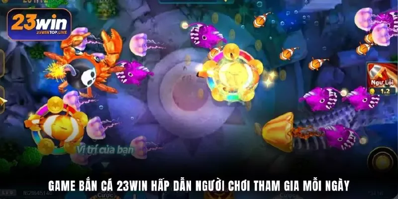 Game bắn cá 23Win hấp dẫn người chơi tham gia mỗi ngày