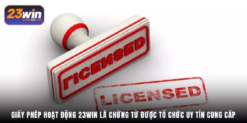 Giấy phép hoạt động 23Win là chứng từ được tổ chức uy tín cung cấp