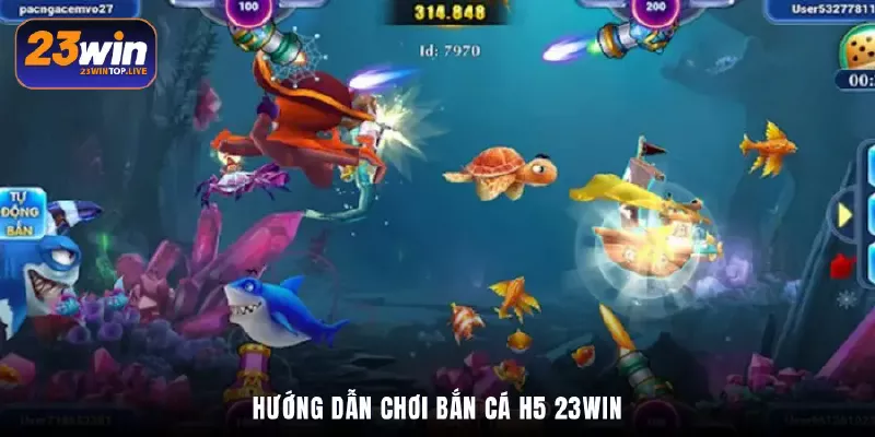 Hướng dẫn chơi Bắn cá H5 23Win