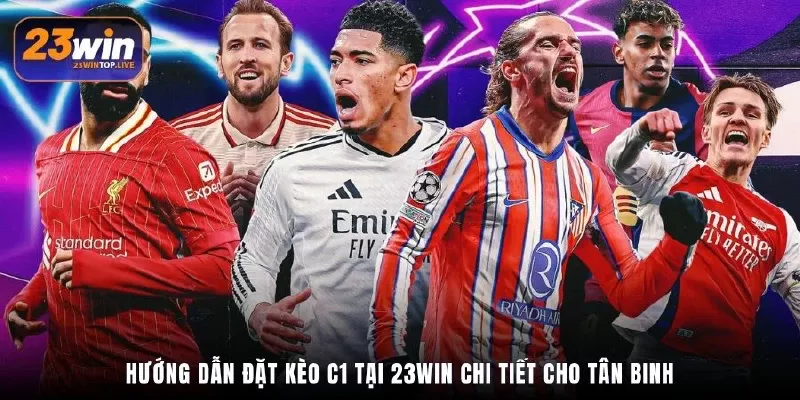 Hướng dẫn đặt kèo C1 tại 23Win chi tiết cho tân binh