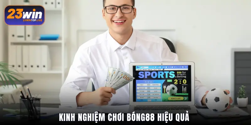 Kinh nghiệm chơi Bóng88 hiệu quả