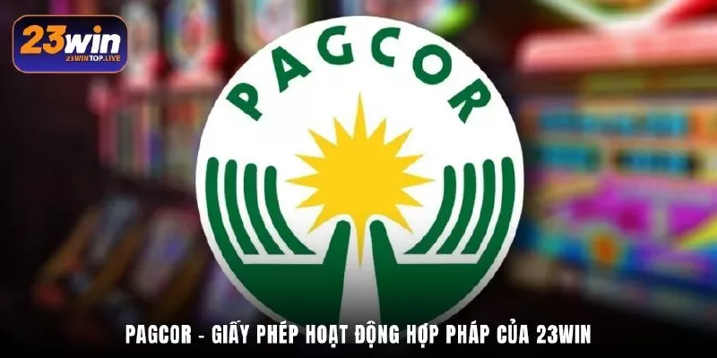 PAGCOR - giấy phép hoạt động hợp pháp của 23Win
