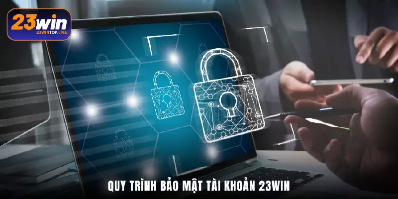 Quy trình bảo mật tài khoản 23Win